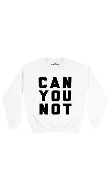 Can You Not White Unisex Pullover Sweatshirt | Sarcastic Me