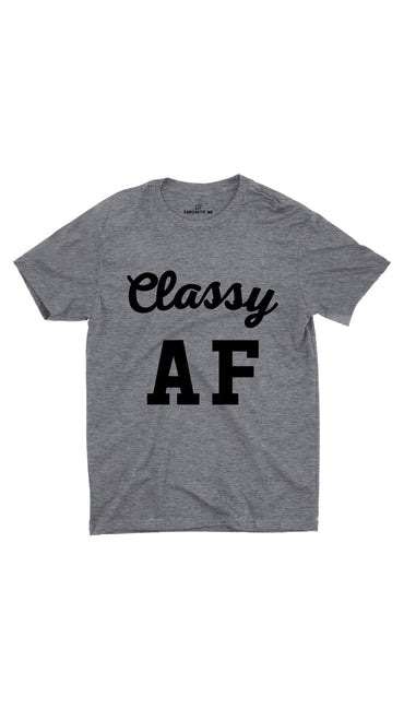 Classy AF Gray Unisex T-shirt | Sarcastic ME