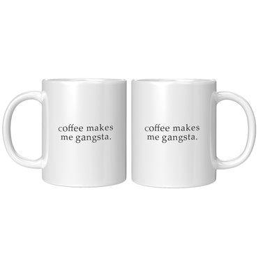 Coffee Makes Me Gangsta Funny Coffee Mug