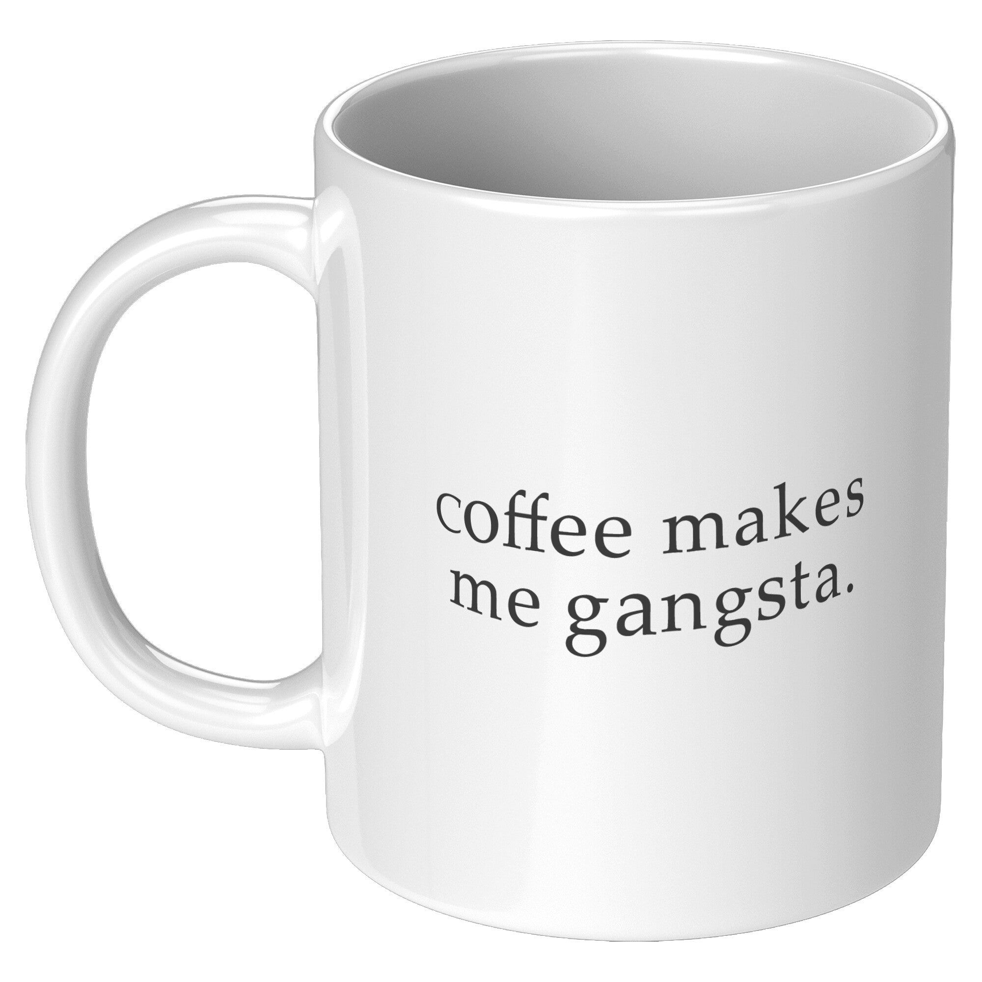 Coffee Makes Me Gangsta Funny Coffee Mug