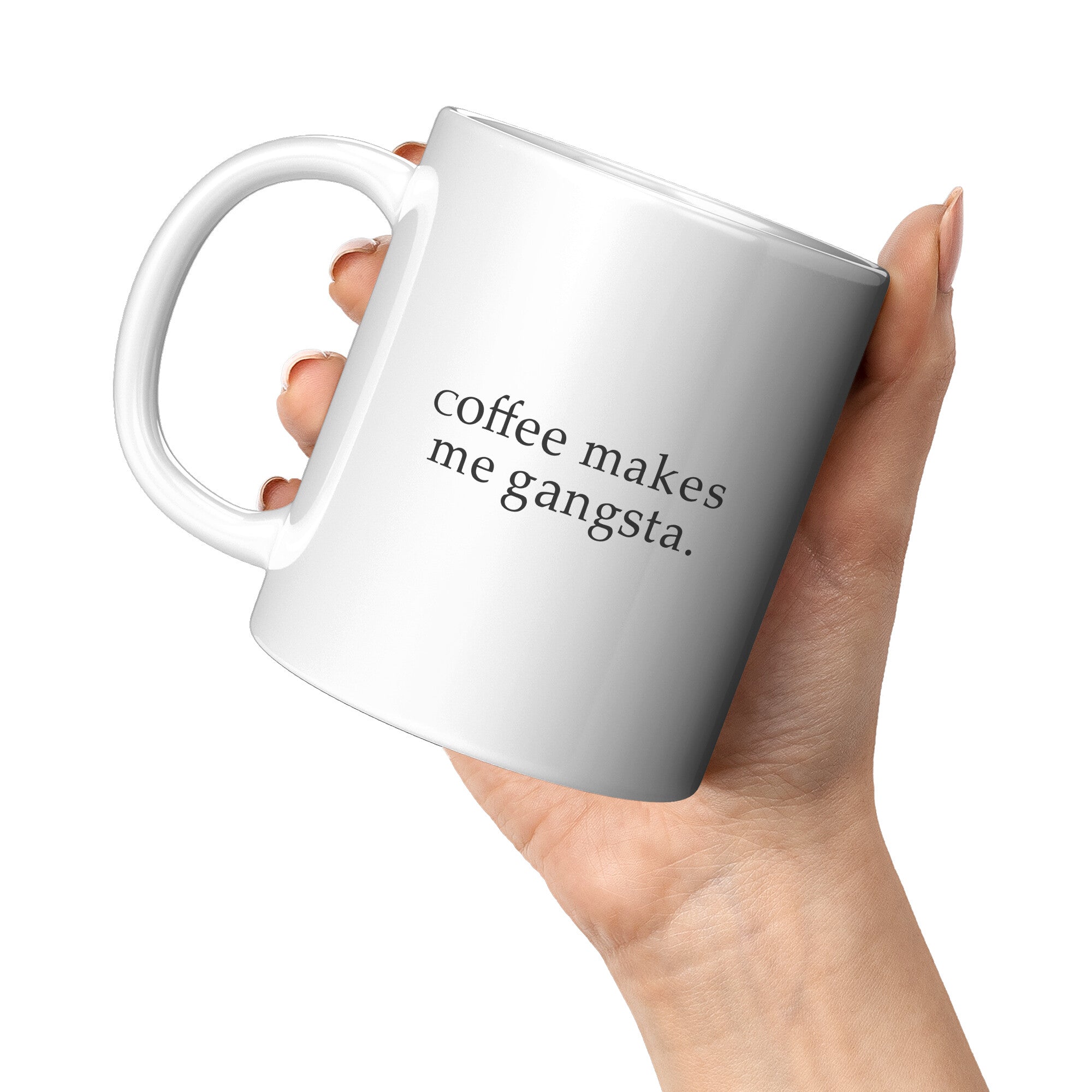 Coffee Makes Me Gangsta Funny Coffee Mug