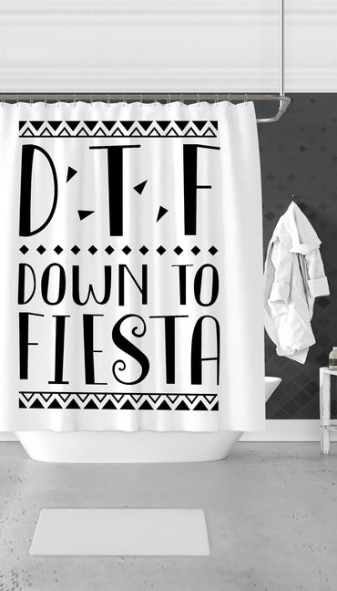 DTF Down To Fiesta Funny Dorm Shower Curtain Gift | Sarcastic ME