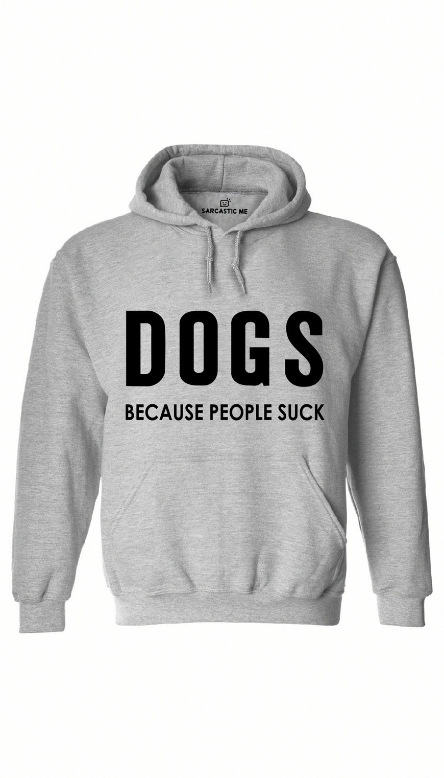 Dogs Because People Suck Gray Hoodie | Sarcastic ME