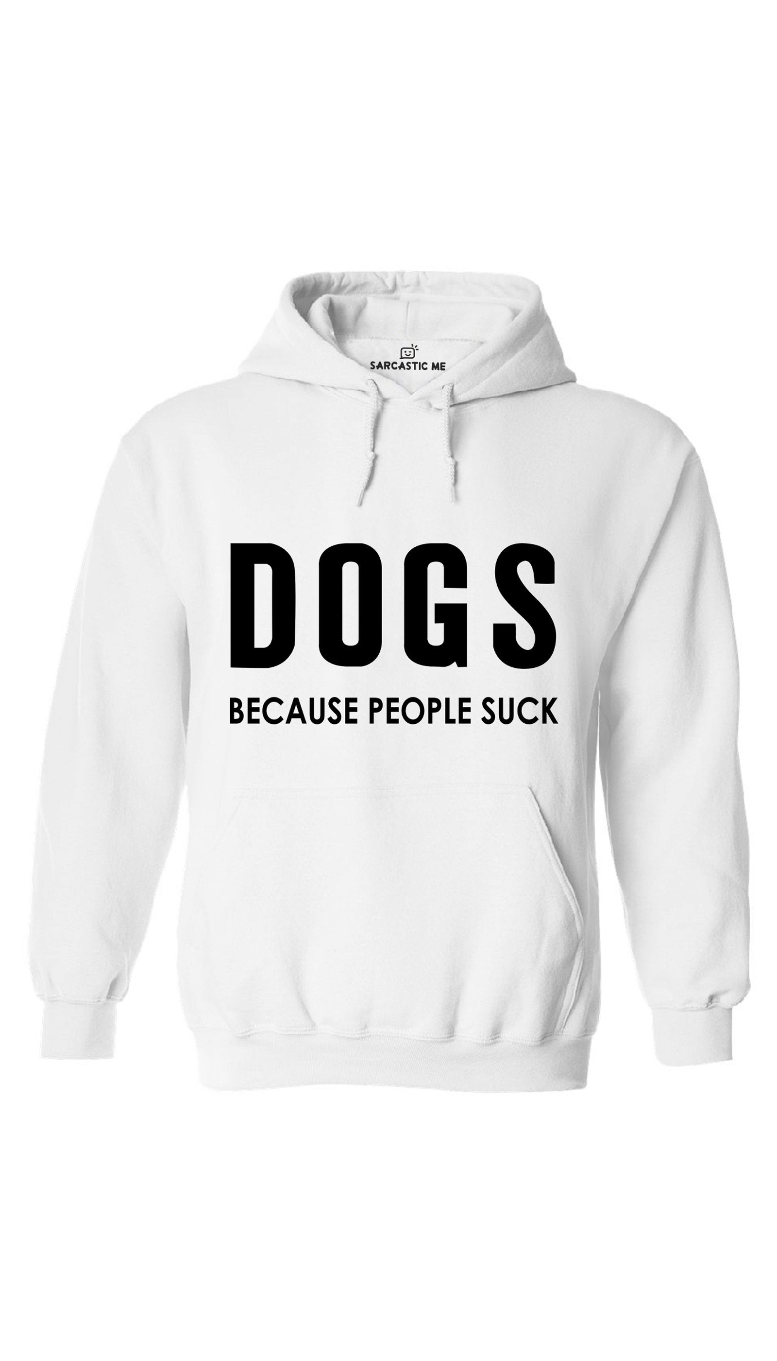 Dogs Because People Suck White Hoodie | Sarcastic ME