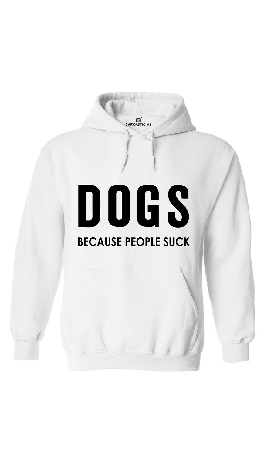 Dogs Because People Suck White Hoodie | Sarcastic ME