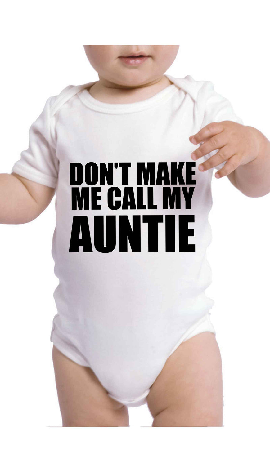 Don't Make Me Call My Auntie Funny Baby Infant Onesie