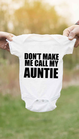 Don't Make Me Call My Auntie Funny Baby Infant Onesie