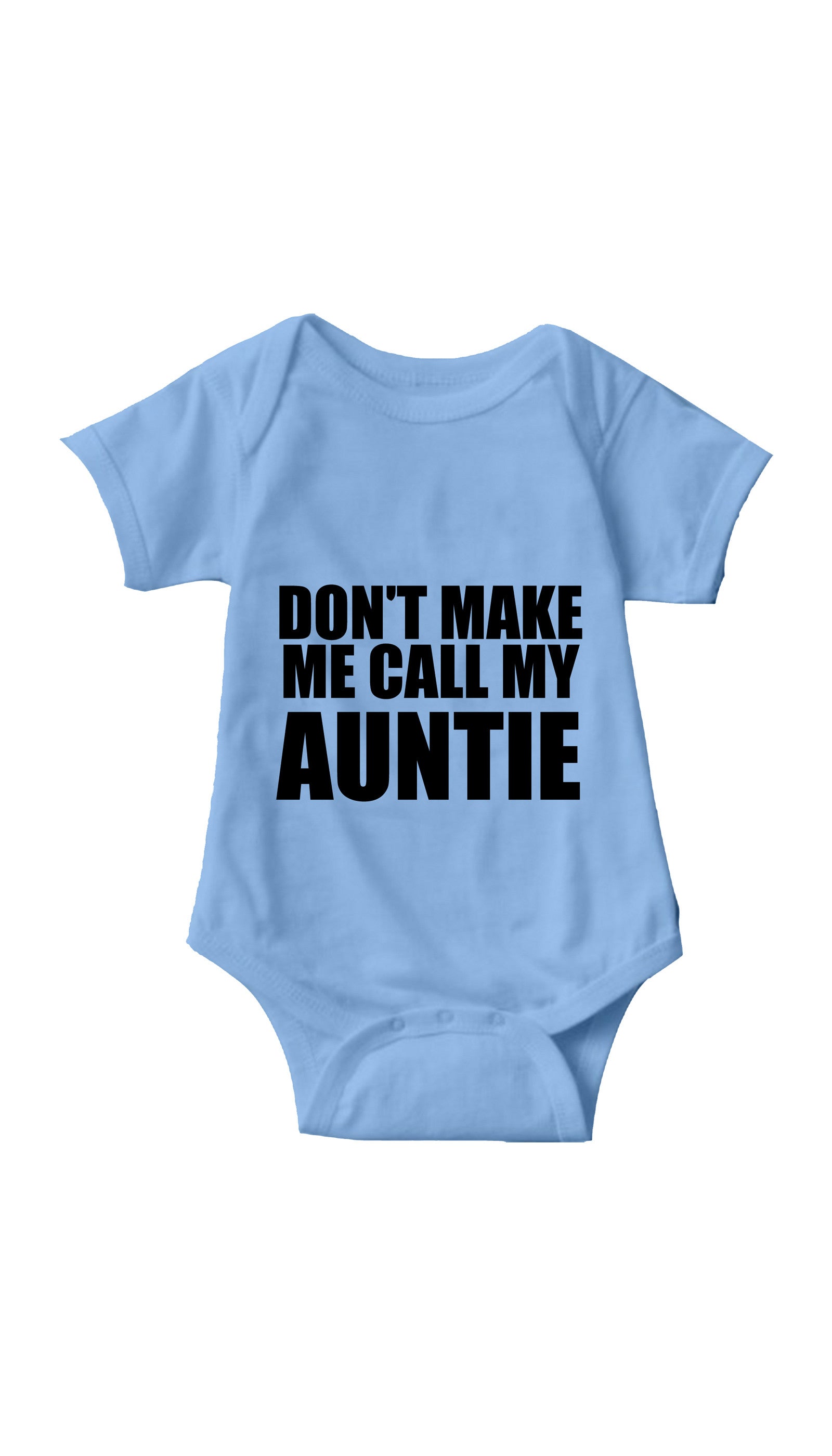 Don't Make Me Call My Auntie Light Blue Infant Onesie | Sarcastic ME