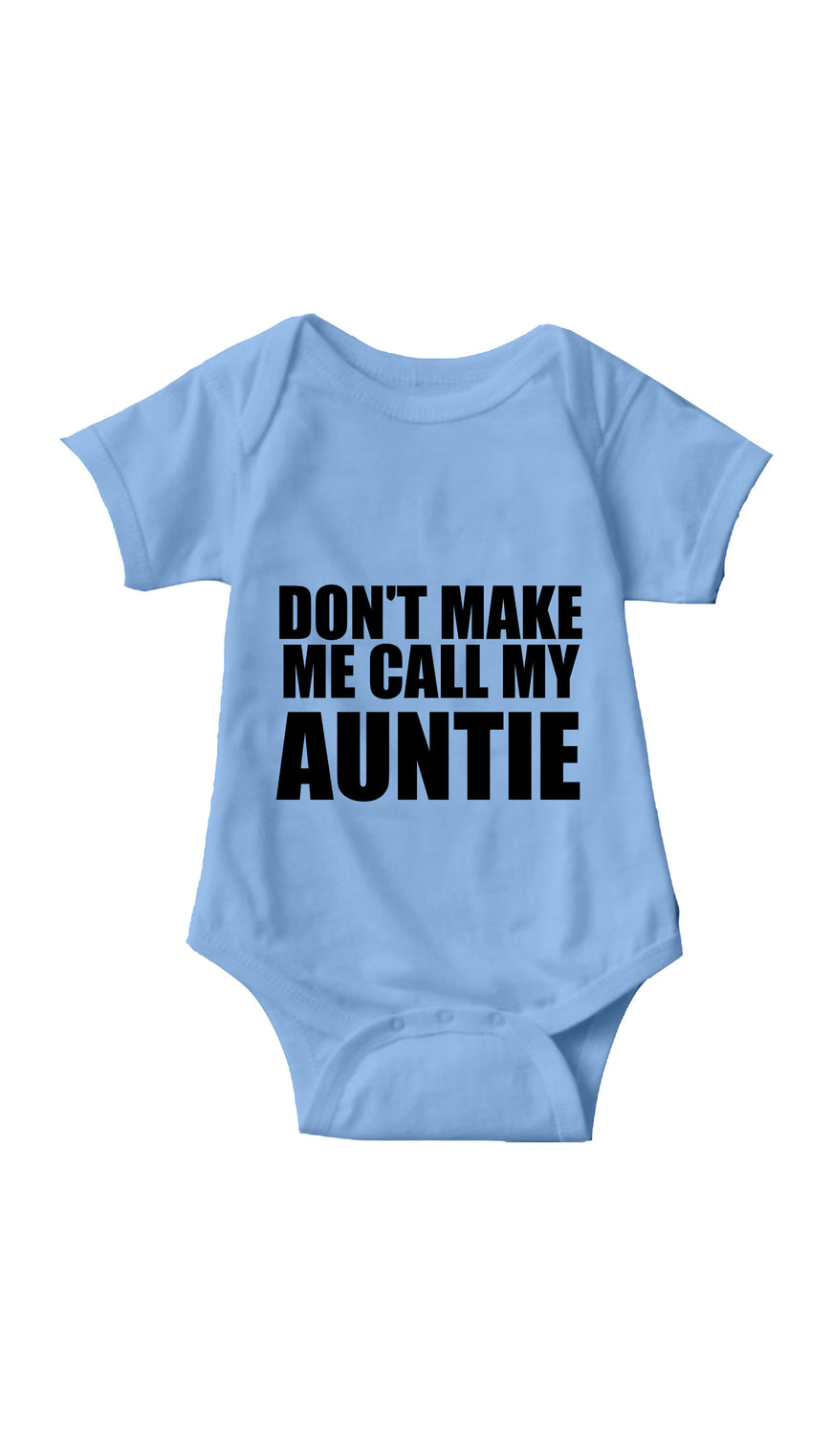Don't Make Me Call My Auntie Light Blue Infant Onesie | Sarcastic ME