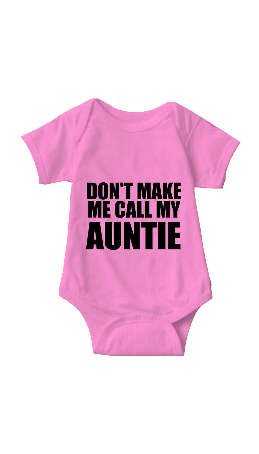 Don't Make Me Call My Auntie Pink Infant Onesie | Sarcastic ME