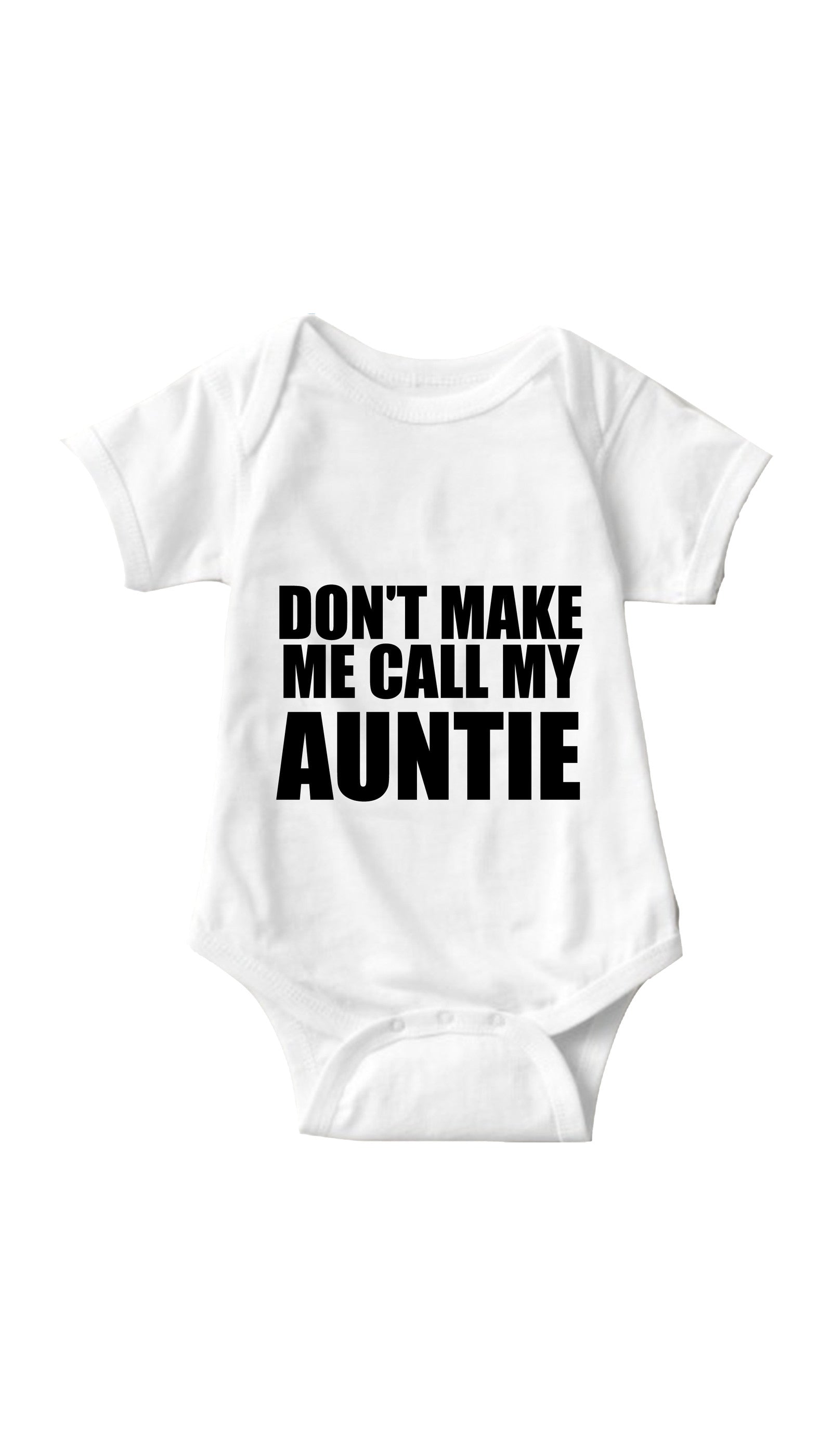 Don't Make Me Call My Auntie White Infant Onesie | Sarcastic ME