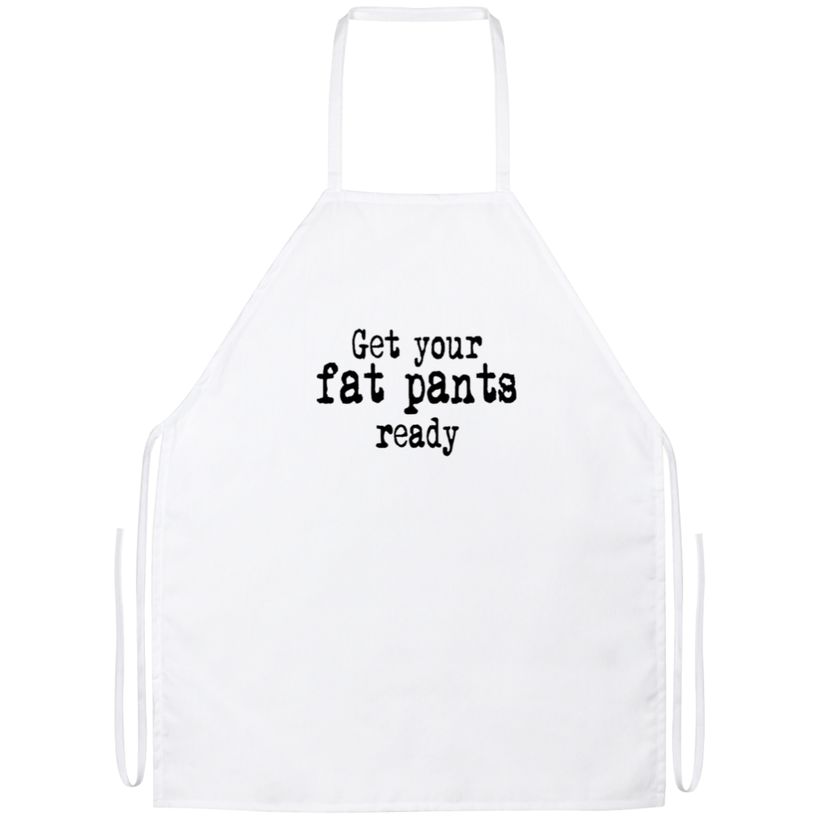 Get Your Fat Pants Ready Funny Kitchen Apron