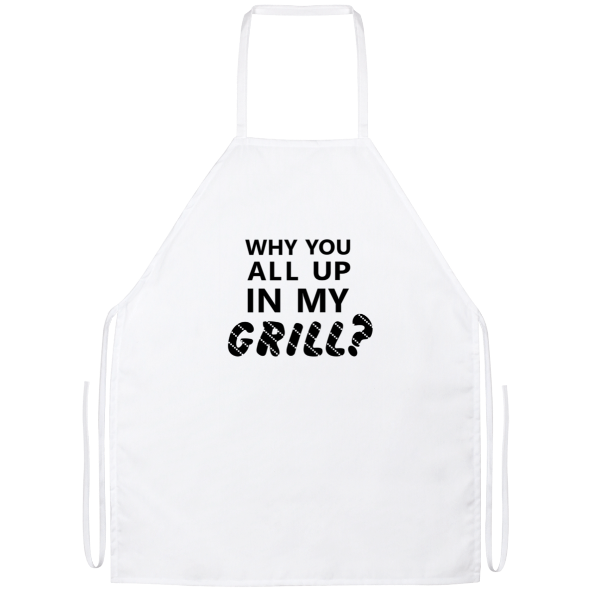 Why You All Up In My Grill Funny Kitchen Apron | Sarcastic Me