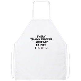 Every Thanksgiving I Give My Family The Bird Apron