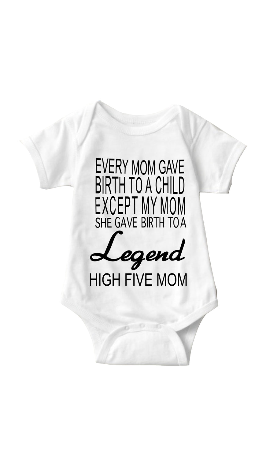 My Mom Gave Birth To A Legend White Infant Onesie | Sarcastic Me