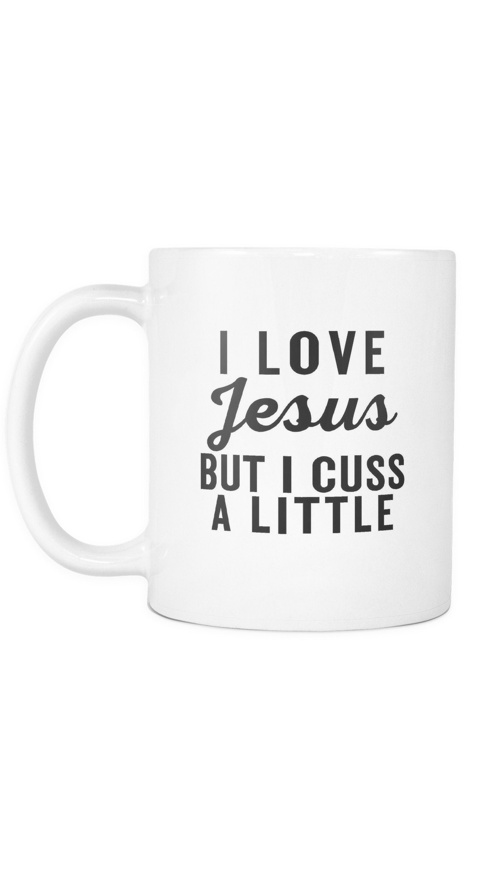 I Love Jesus But I Cuss A Little White Mug | Sarcastic Me
