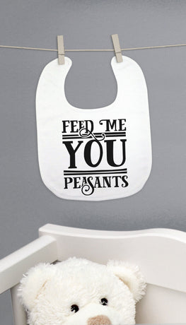 Feed Me You Peasants Funny Baby Bib Gift | Sarcastic ME