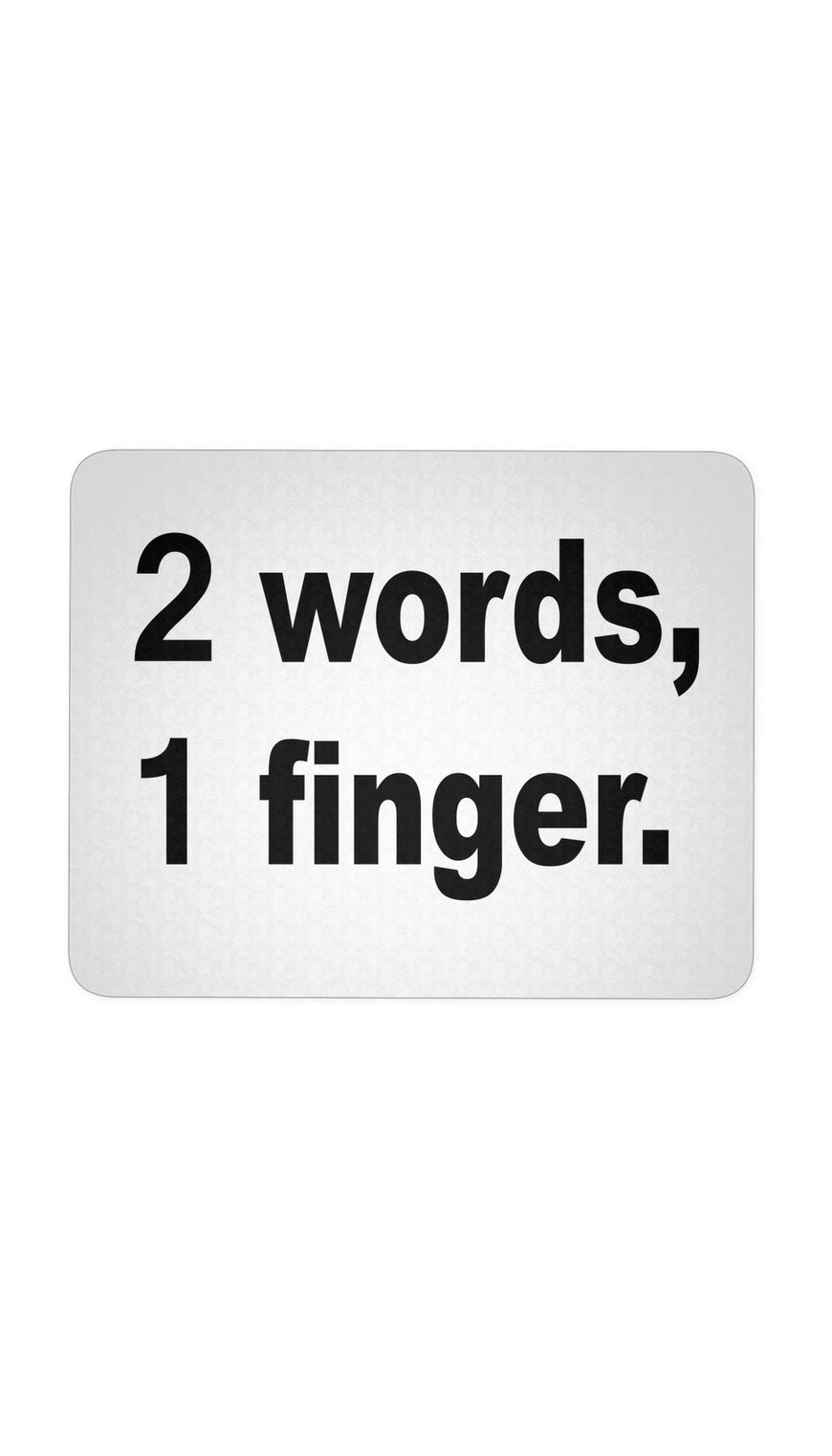 2 words, 1 Finger White Mouse Pad | Sarcastic Me