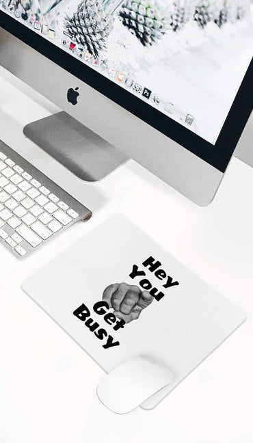 Hey You Get Busy Funny Office Mouse Pad