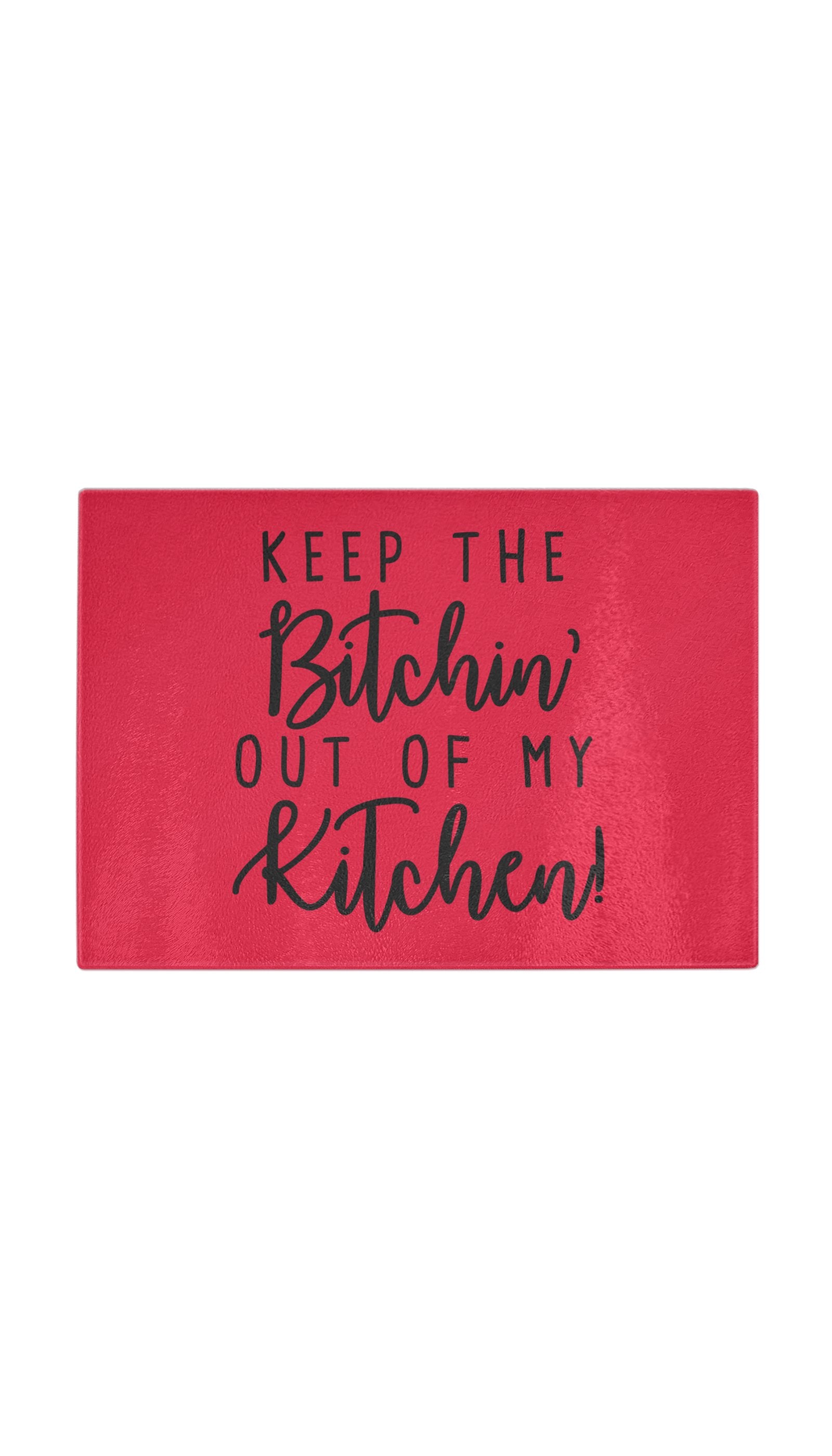 Keep The Bitchin Out Of My Kitchen Funny Kitchen Cutting Board