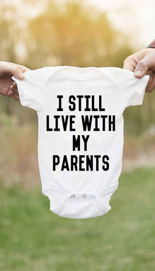 I Still Live With My Parents Funny Infant Onesie