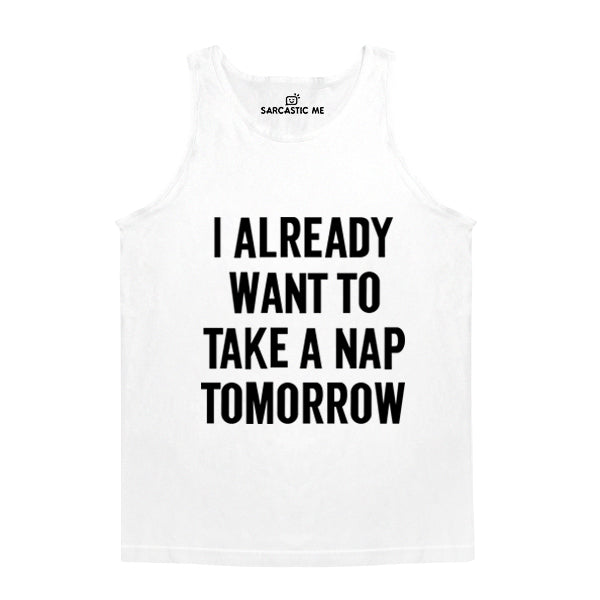 I Already Want To Take A Nap Tomorrow White Unisex Tank Top | Sarcastic Me