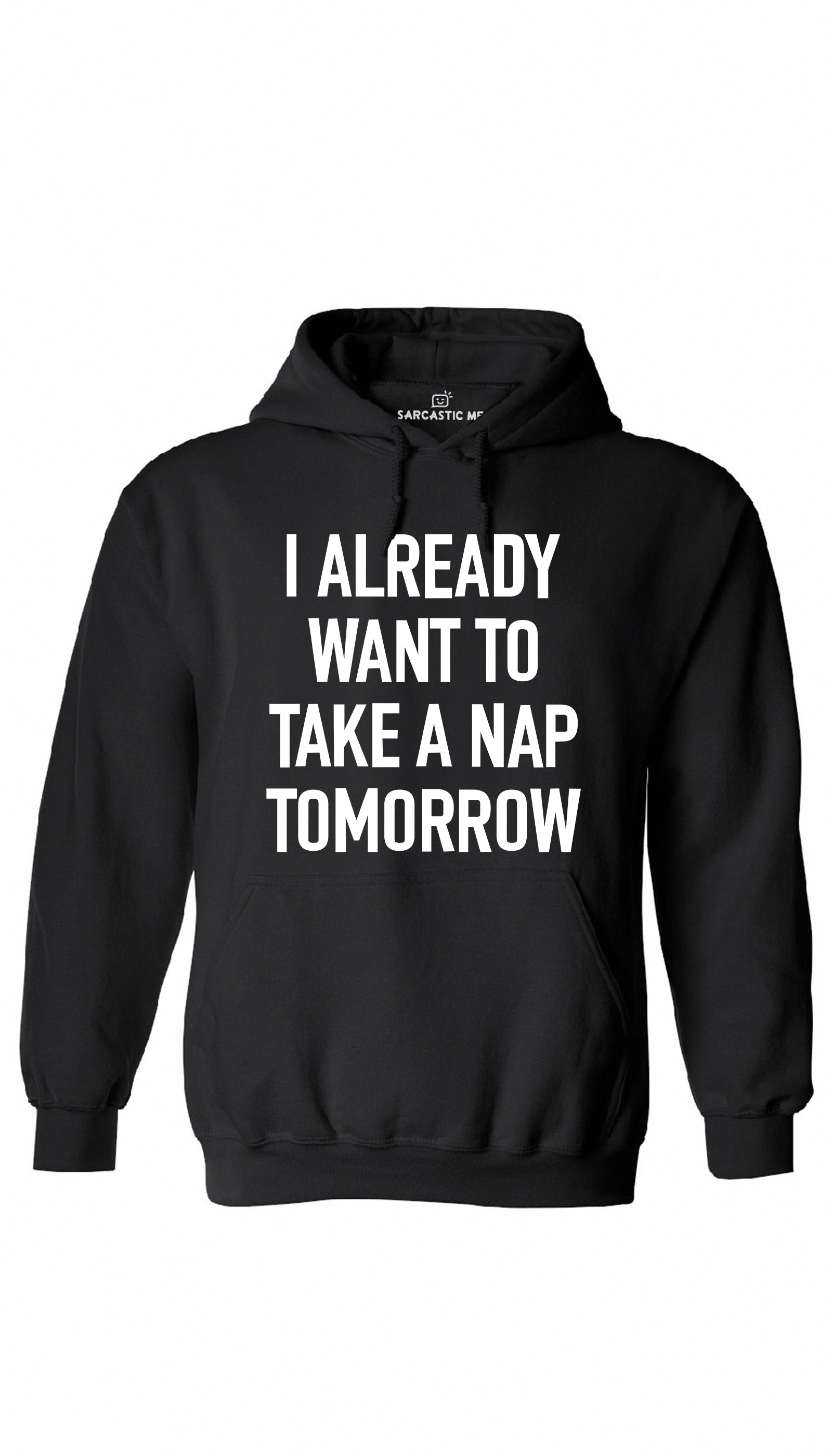 I Already Want To Take A Nap Tomorrow Black Hoodie | Sarcastic ME