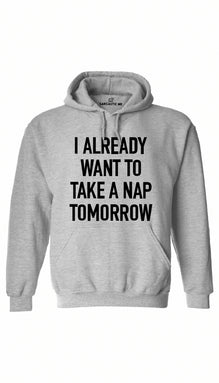 I Already Want To Take A Nap Tomorrow Hoodie