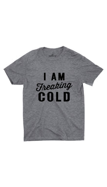 I Am Freaking Cold Unisex T-shirt