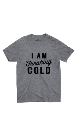 I Am Freaking Cold Gray Unisex T-shirt | Sarcastic ME