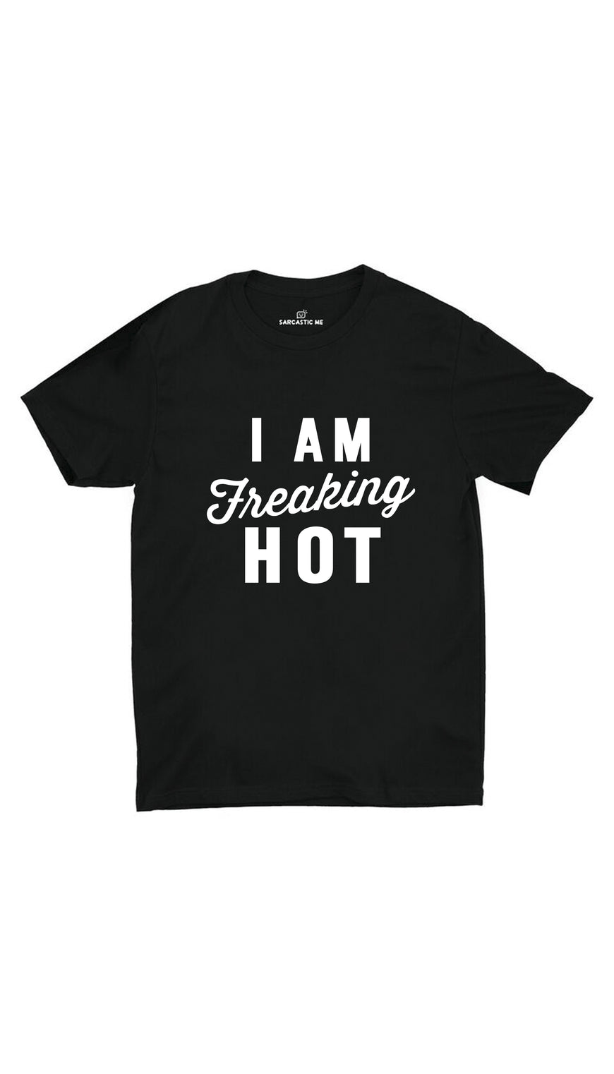 I Am Freaking Hot Black Unisex T-shirt | Sarcastic ME