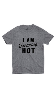 I Am Freaking Hot Unisex T-shirt