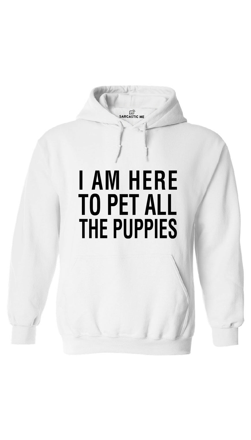 I Am Here To Pet All The Puppies White Hoodie | Sarcastic ME