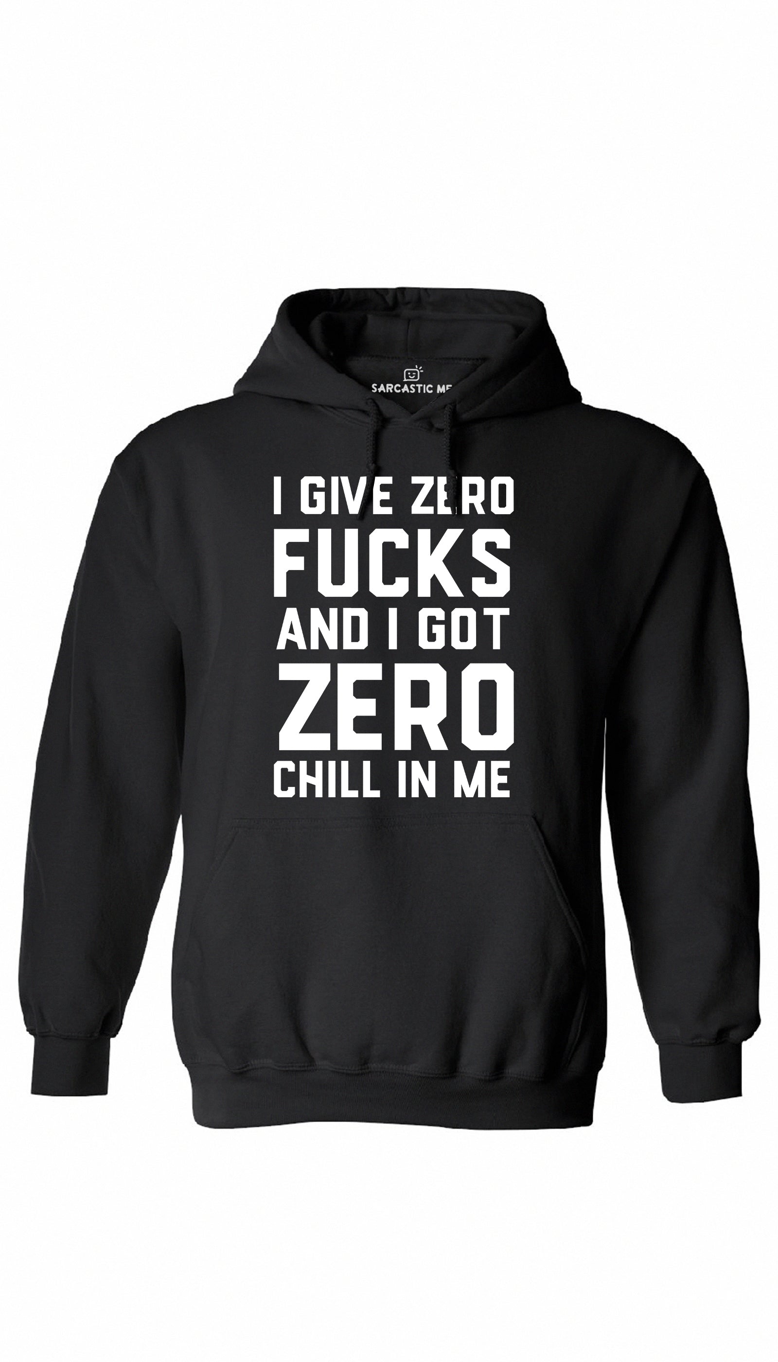 I Give Zero F cks And I Got Zero Chill In Me Hoodie Sarcastic ME