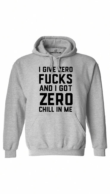 I Give Zero F*cks And I Got Zero Chill In Me Gray Hoodie | Sarcastic ME