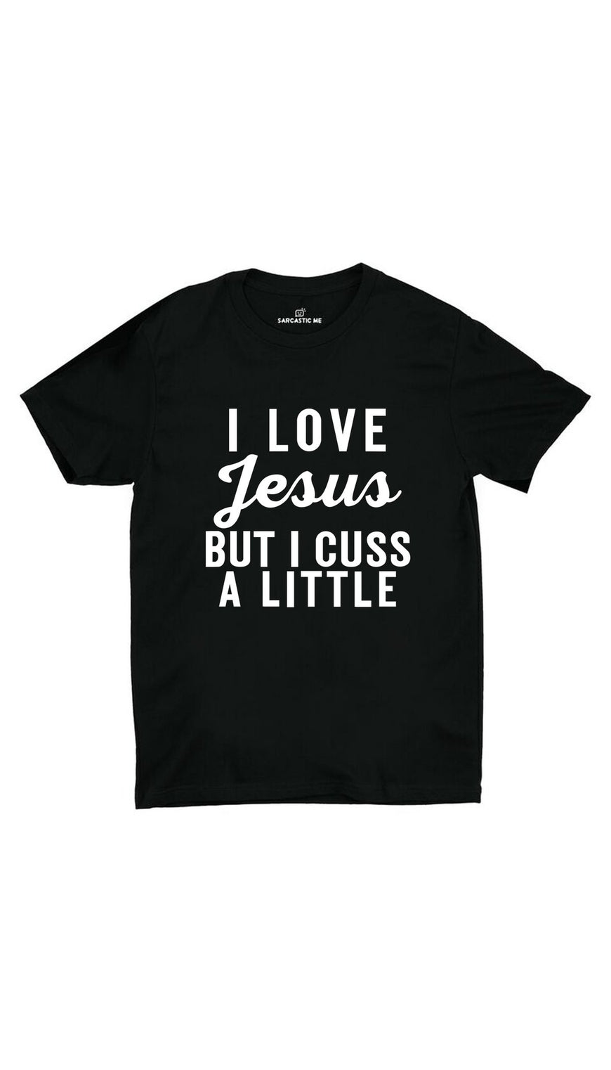 I Love Jesus But I Cuss A Little Black Unisex T-shirt | Sarcastic ME
