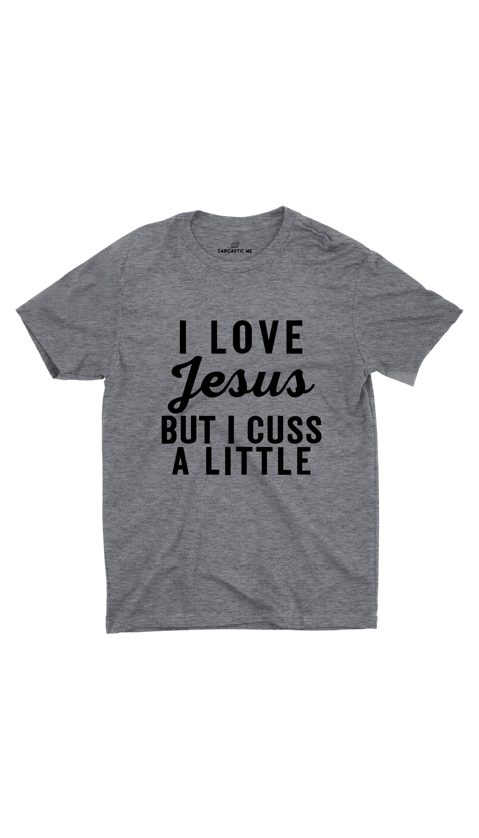 I Love Jesus But I Cuss A Little Gray Unisex T-shirt | Sarcastic ME