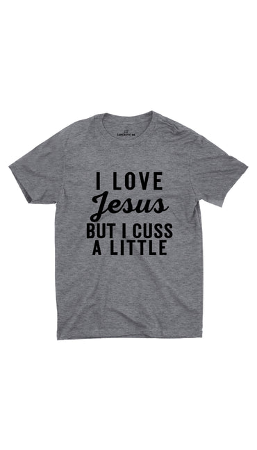 I Love Jesus But I Cuss A Little Gray Unisex T-shirt | Sarcastic ME