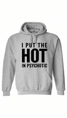 I Put The Hot In Psychotic Hoodie