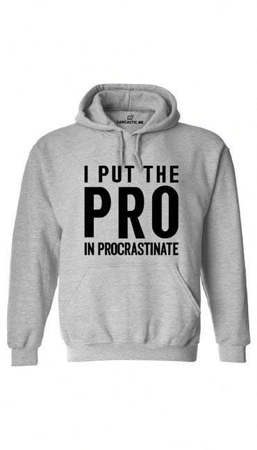 I Put The Pro In Procrastinate Gray Hoodie | Sarcastic ME