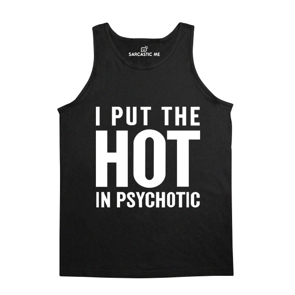 I Put The Hot In Psychotic Black Unisex Tank Top | Sarcastic Me