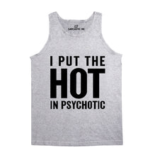 I Put The Hot In Psychotic Unisex Tank Top