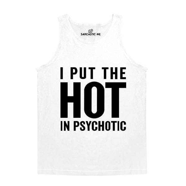 I Put The Hot In Psychotic White Unisex Tank Top | Sarcastic Me