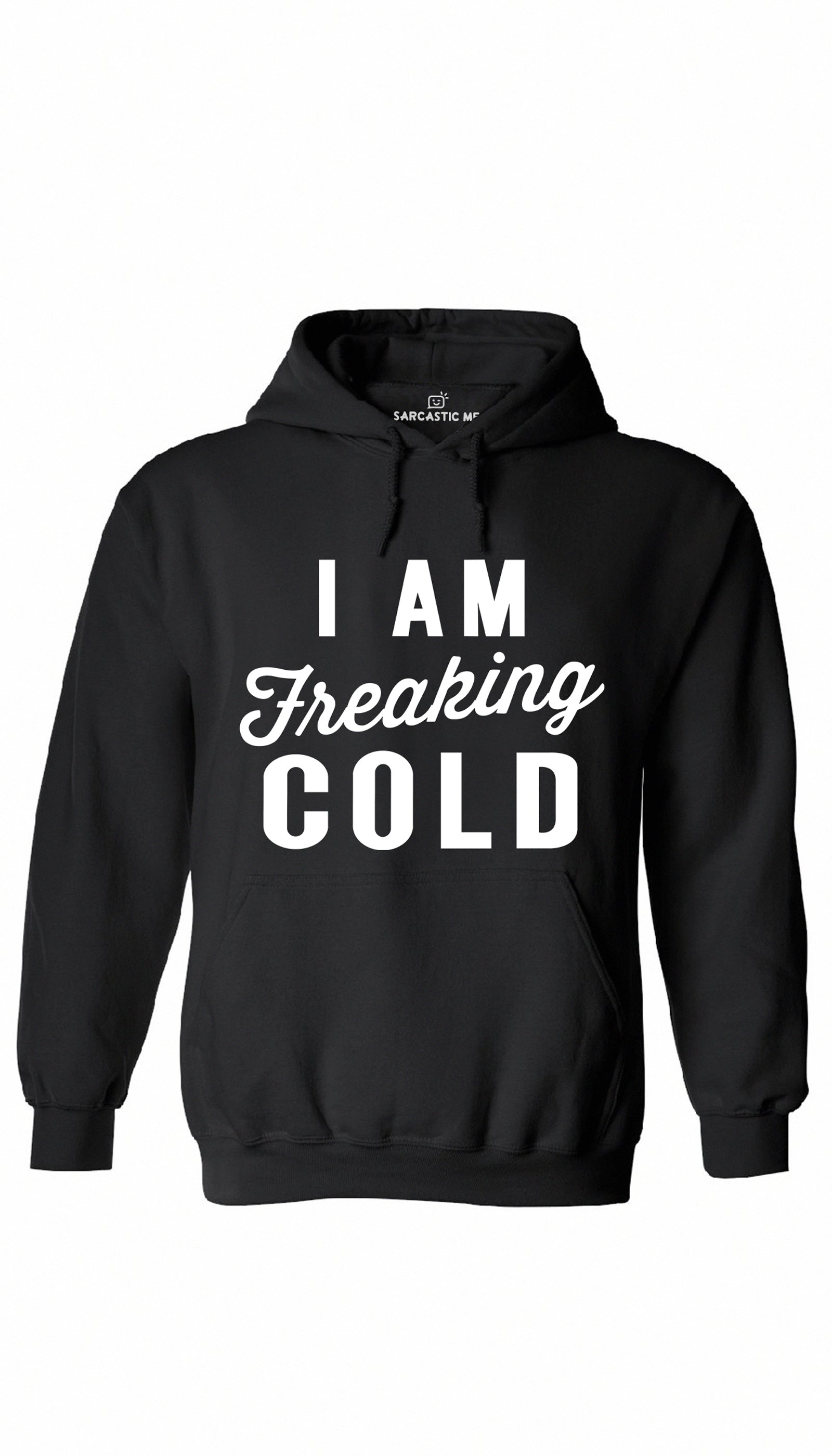 I Am Freaking Cold Black Hoodie | Sarcastic ME