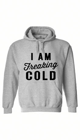 I Am Freaking Cold Gray Hoodie | Sarcastic ME