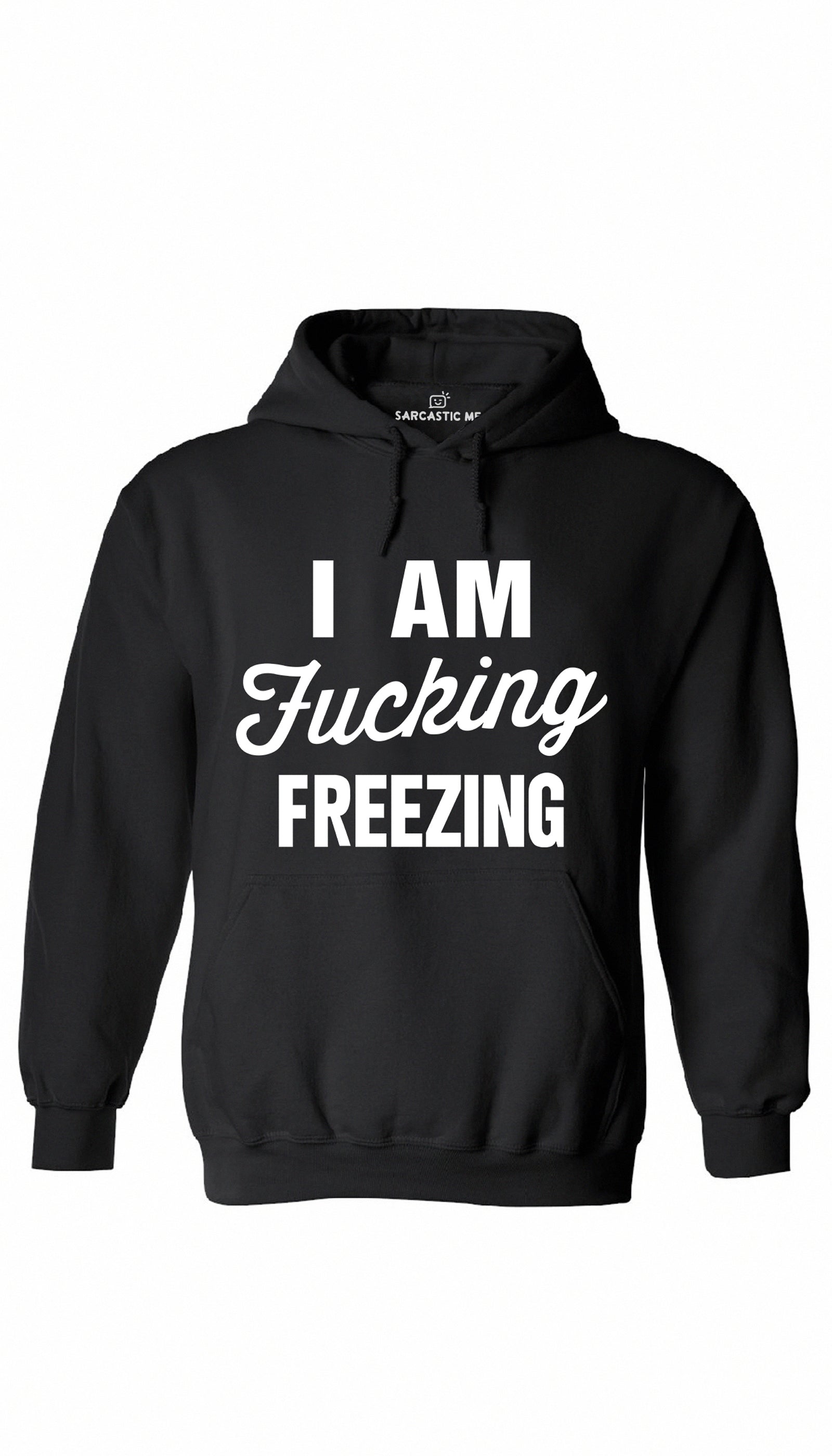 I Am Fu*cking Freezing Black Hoodie | Sarcastic ME