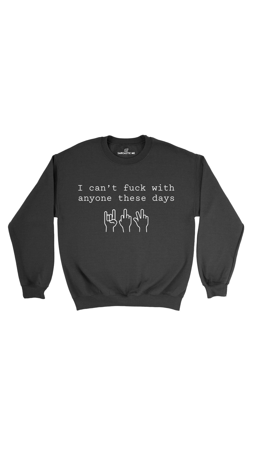 I  Can't Fuck With Anyone These Days Black Unisex Sweatshirt | Sarcastic Me