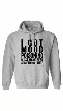I Got Mood Poisoning Hoodie
