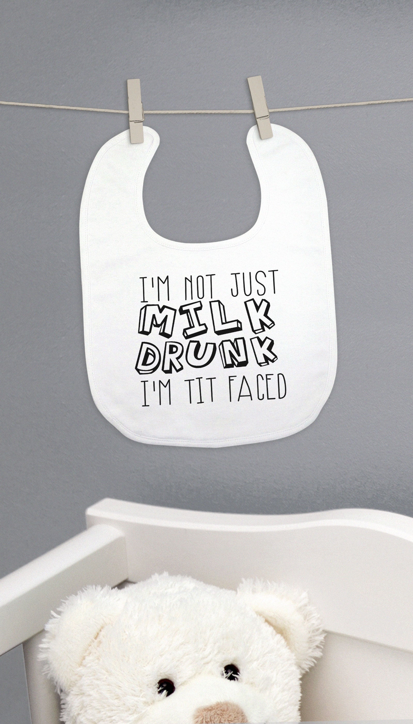 I'm Not Just Milk Drunk I'm Tit Faced Funny Baby Bib Gift | Sarcastic ME