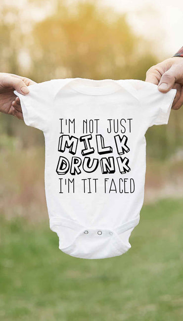 I'm Not Just Milk Drunk I'm Tit Faced Funny & Clever Baby Infant Onesie Gift | Sarcastic ME